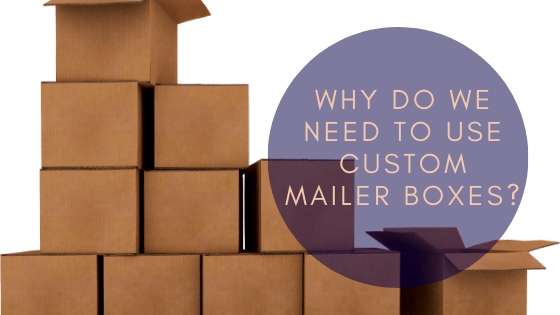 Why do we need to use Custom Mailer Boxes?